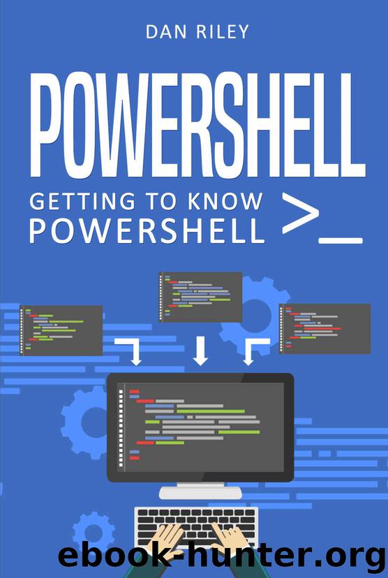 PowerShell: Getting To Know PowerShell by Dan Riley