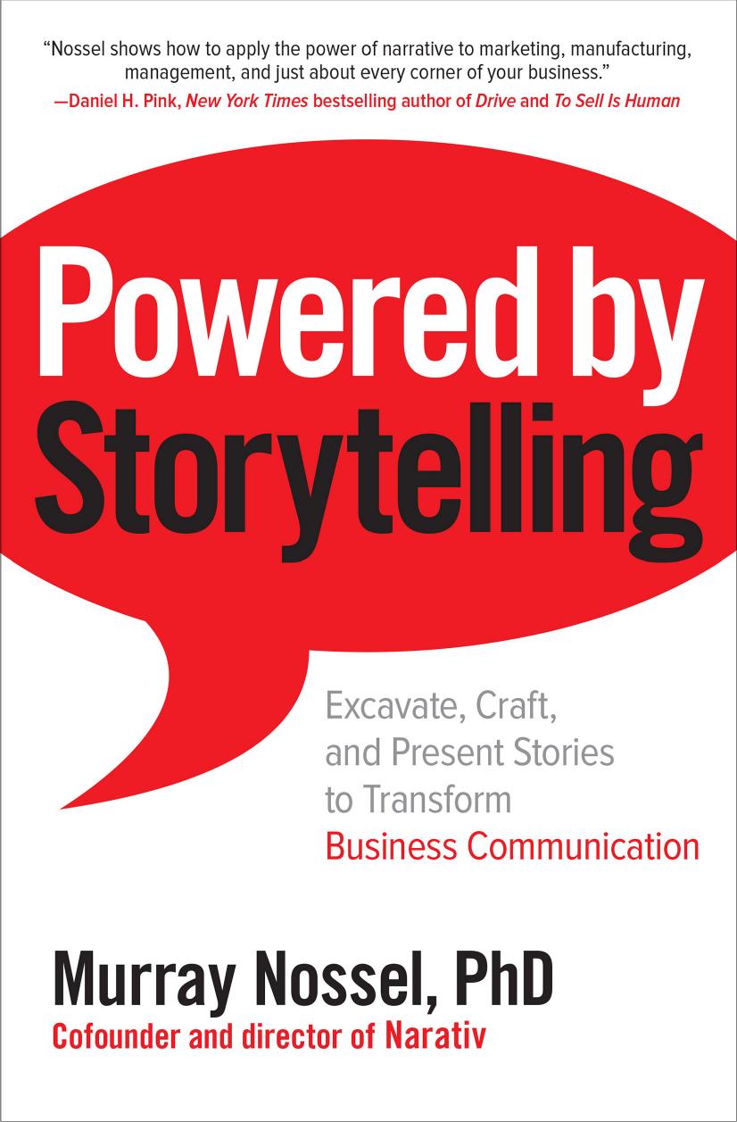 Powered by Storytelling: Excavate, Craft, and Present Stories to Transform Business Communication by Unknow