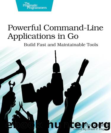 Powerful Command-Line Applications in Go by Ricardo Gerardi