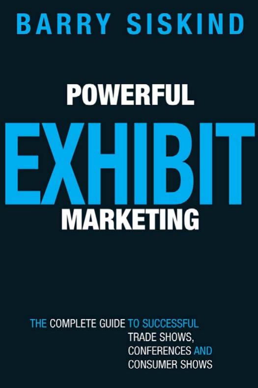 Powerful Exhibit Marketing: The Complete Guide to Successful Trade Shows, Conferences, and Consumer Shows(Repost) by Barry Siskind