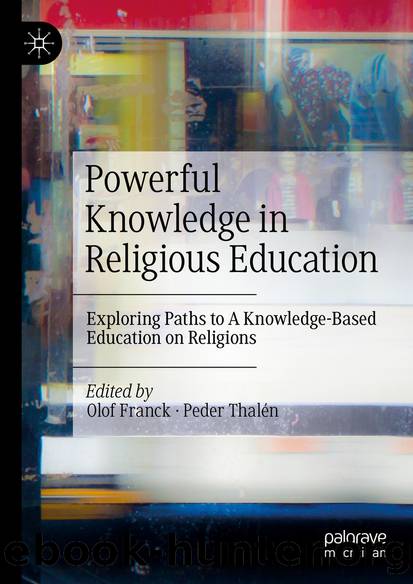 Powerful Knowledge in Religious Education: Exploring Paths to A Knowledge-Based Education on Religions by Olof Franck & Peder Thalén