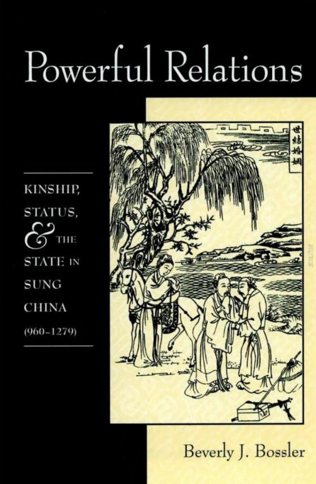 Powerful Relations: Kinship, Status, and the State in Sung China (960-1279) by Beverly Bossler