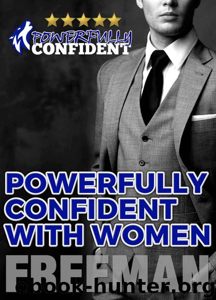 Powerfully Confident with Women: How to Develop Magnetically Attractive Self Confidence by Freeman PUA