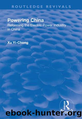 Powering China:Reforming the Electric Power Industry in China by Xu Yi-chong