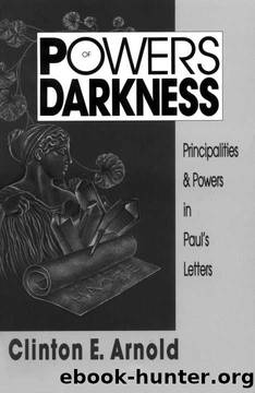 Powers of Darkness: Principalities & Powers in Paul's Letters by Clinton E. Arnold