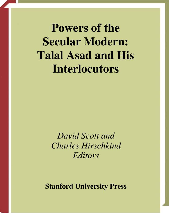 Powers of the Secular Modern: Talal Asad and His Interlocutors by David Scott Charles Hirschkind