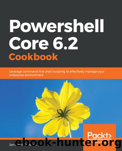 Powershell Core 6.1 Cookbook by Jan-Hendrik Peters