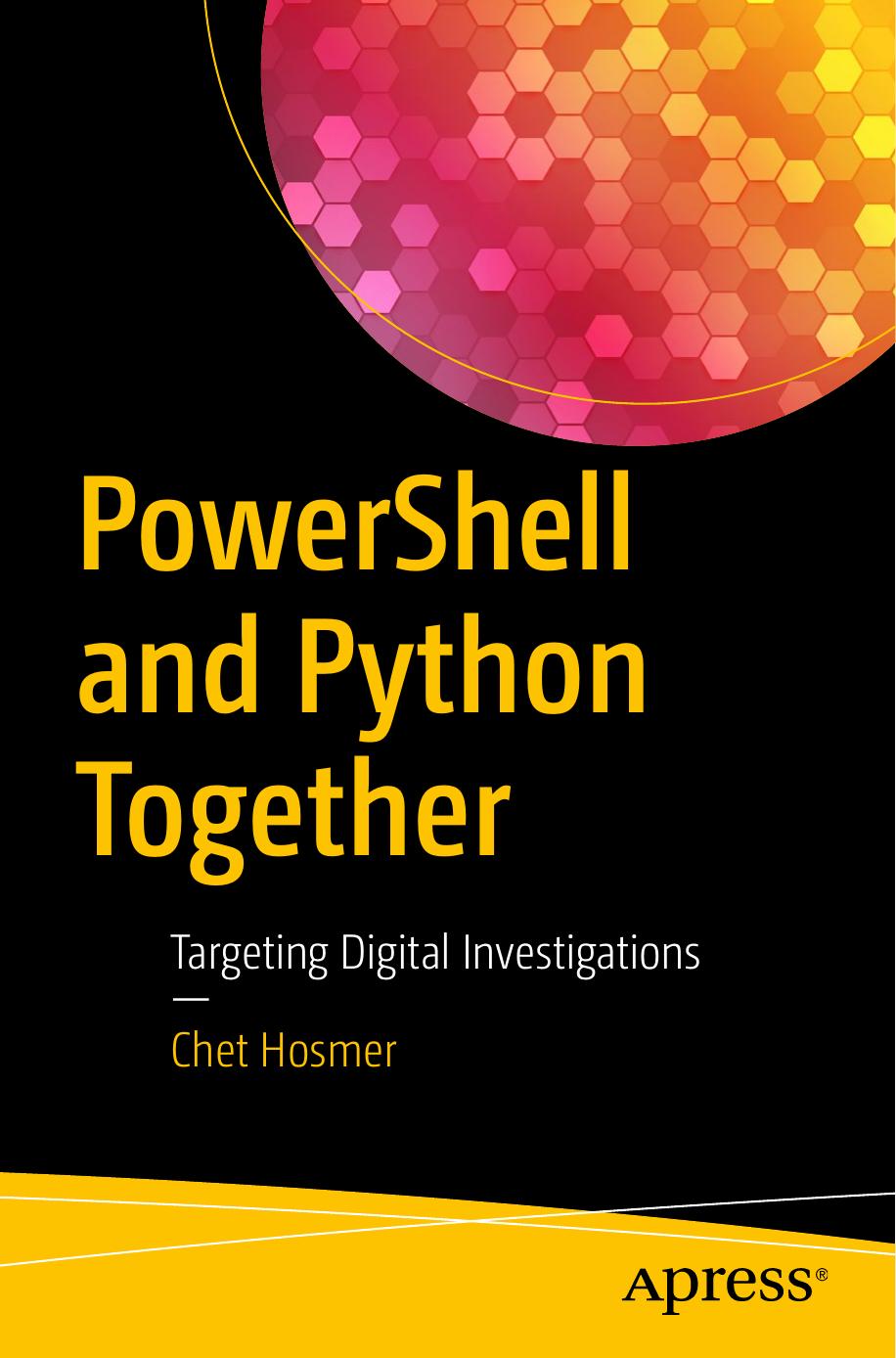 Powershell and Python Together: Targeting Digital Investigations by Chet Hosmer