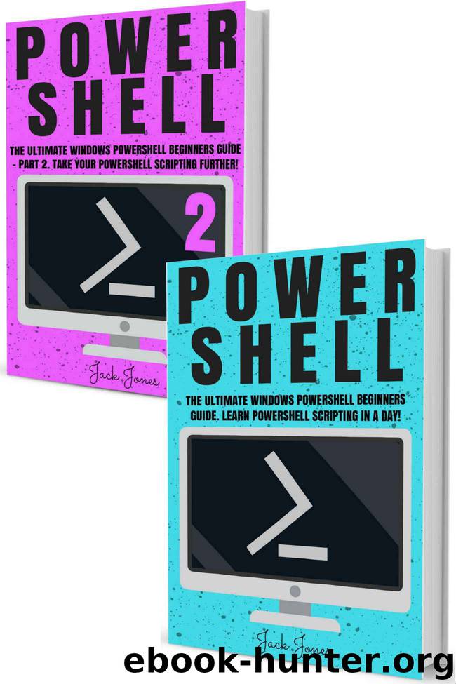 Powershell: The Complete Ultimate Windows Powershell Beginners Guide. Learn Powershell Scripting In A Day! (Powershell scripting guide, Windows Powershell ... Javascript, Command line, C++, SQL) by Jack Jones