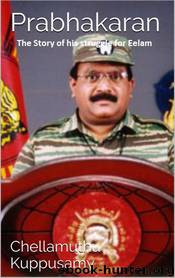 Prabhakaran: The Story of his struggle for Eelam by Chellamuthu Kuppusamy