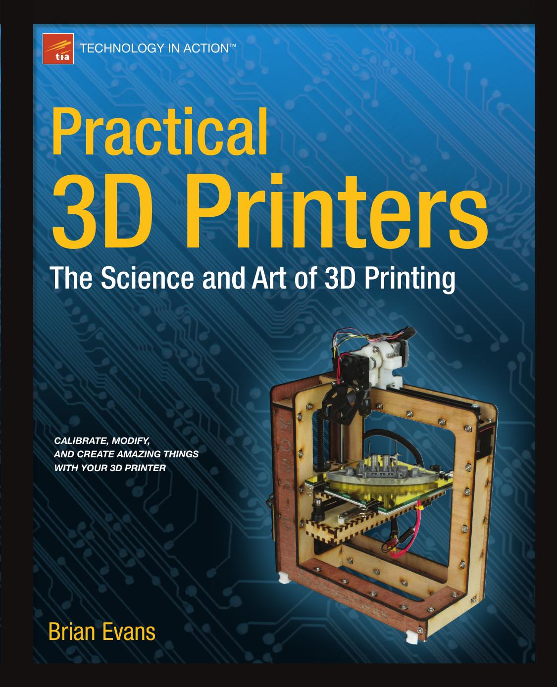 Practical 3D Printers: The Science and Art of 3D Printing by Brian Evans