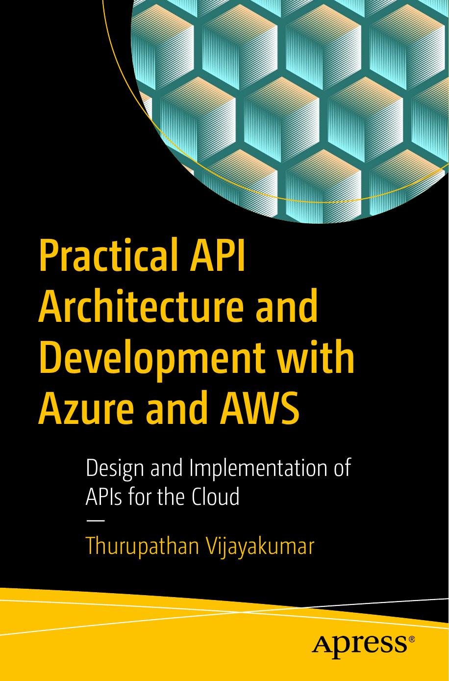 Practical API Architecture and Development with Azure and AWS by Thurupathan Vijayakumar