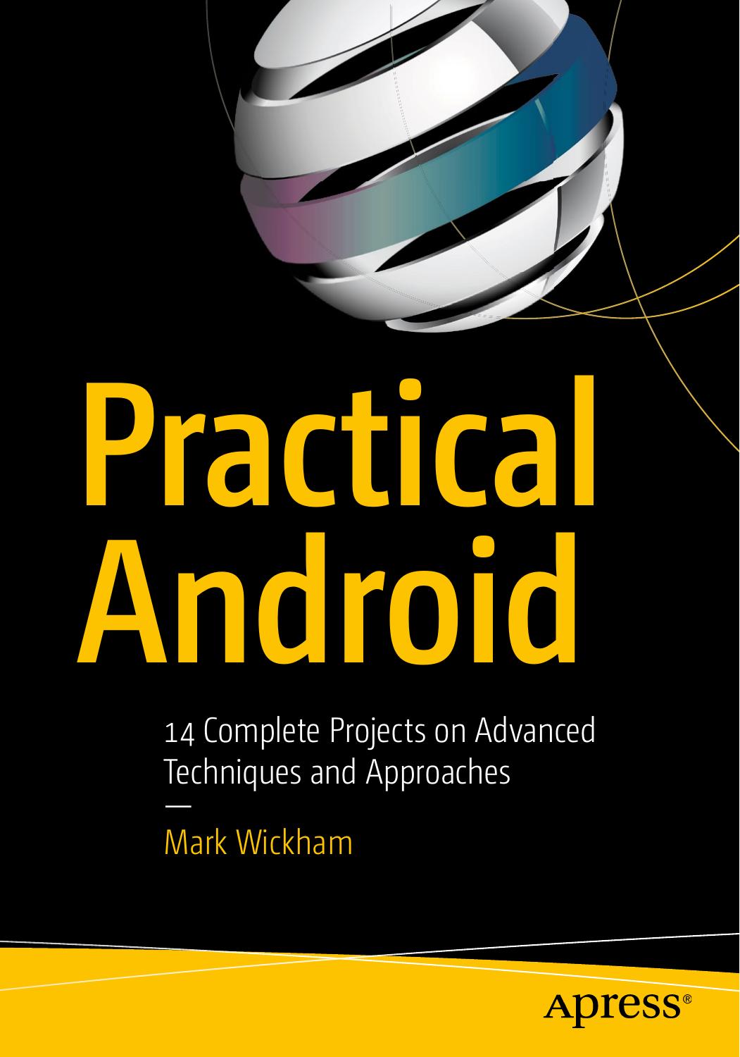 Practical Android: 14 Complete Projects on Advanced Techniques and Approaches by Mark Wickham (auth.)