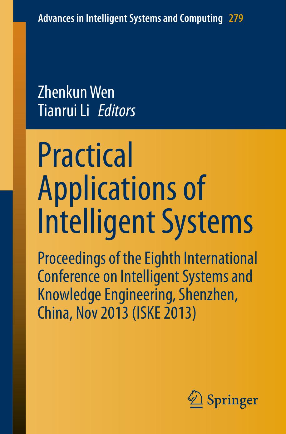 Practical Applications of Intelligent Systems: Proceedings of the Eighth International Conference on Intelligent Systems and Knowledge Engineering, Shenzhen, China, Nov 2013 (ISKE 2013) by Zhenkun Wen Tianrui Li (eds.)