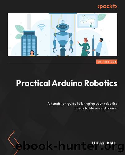 Practical Arduino Robotics by Lukas Kaul