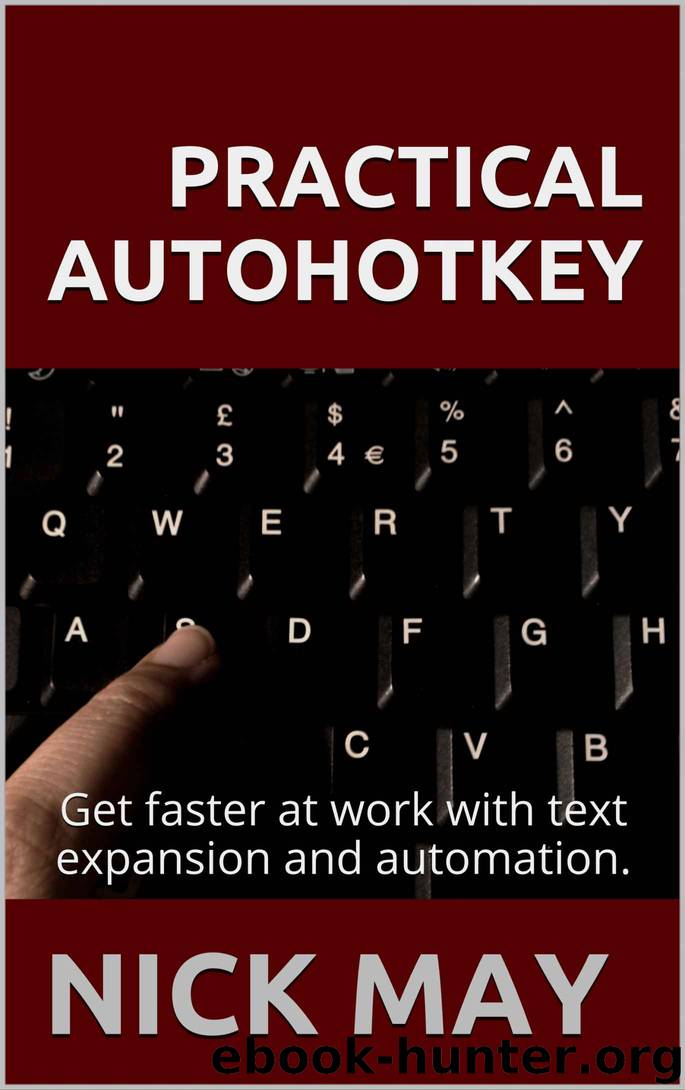 Practical AutoHotkey: Get faster at work with text expansion and automation. by Nick May