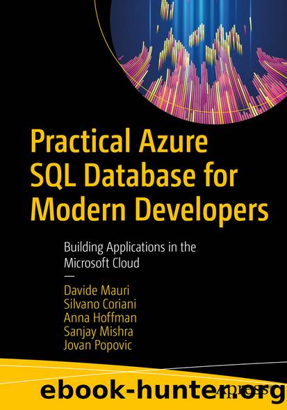 Practical Azure SQL Database for Modern Developers by Davide Mauri & Silvano Coriani & Anna Hoffman & Sanjay Mishra & Jovan Popovic