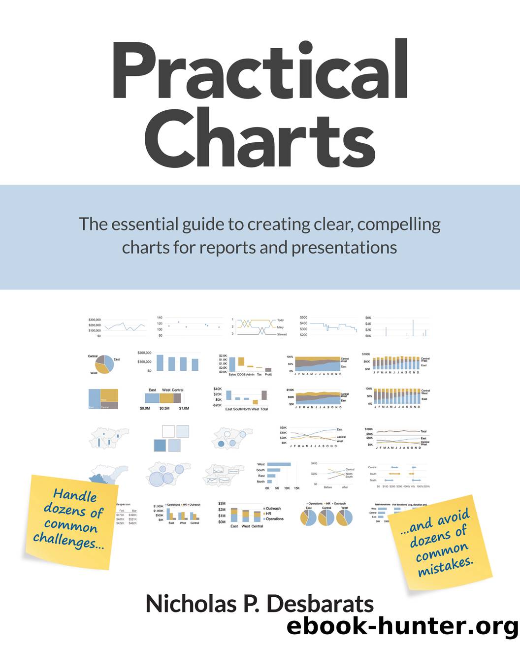 Practical Charts: The essential guide to creating clear, compelling â¨charts for reports and presentations by Nicholas P. Desbarats