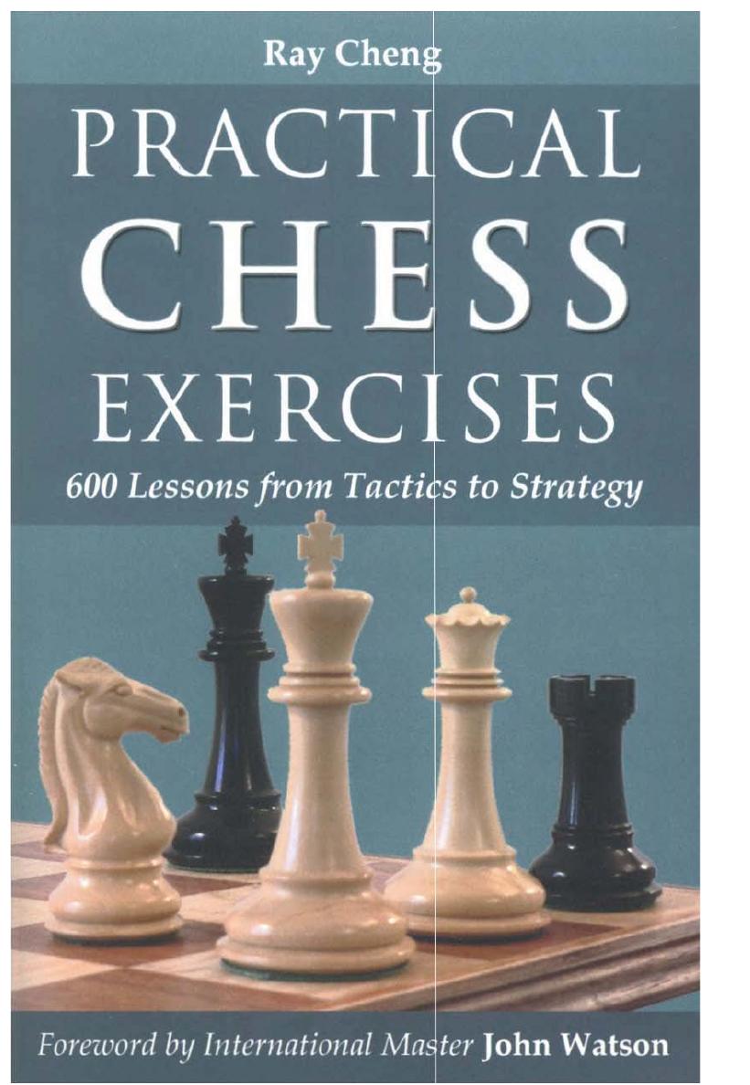 Practical Chess Exercises 600 Lessons from Tactics to Strategy by Ray Cheng