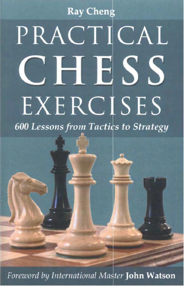 Practical Chess Exercises: 600 Lessons From Tactics to Strategy by Ray Cheng