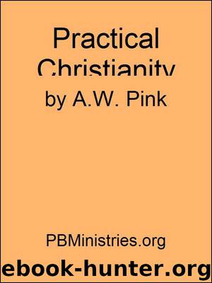 Practical Christianity by Arthur W. Pink