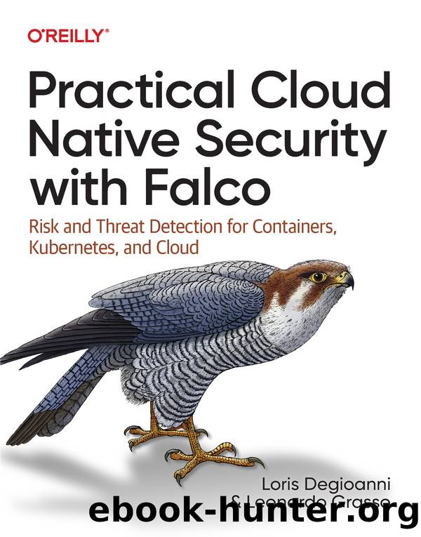 Practical Cloud Native Security with Falco by Loris Degioanni and Leonardo Grasso