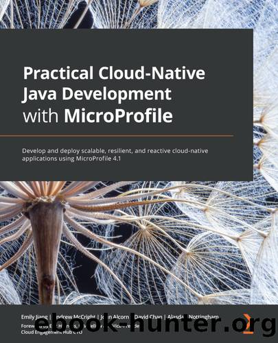 Practical Cloud-Native Java Development with MicroProfile by Emily Jiang Andrew McCright John Alcorn David Chan Alasdair Nottingham