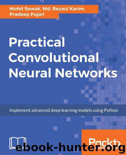 Practical Convolutional Neural Networks by Md. Rezaul Karim Mohit Sewak Pradeep Pujari