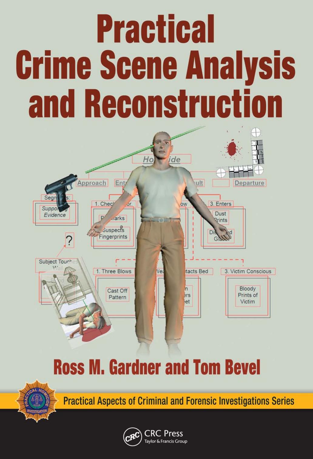 Practical Crime Scene Analysis and Reconstruction (CRC Series in Practical Aspects of Criminal and Forensic Investigations) by Ross M. Gardner Tom Bevel
