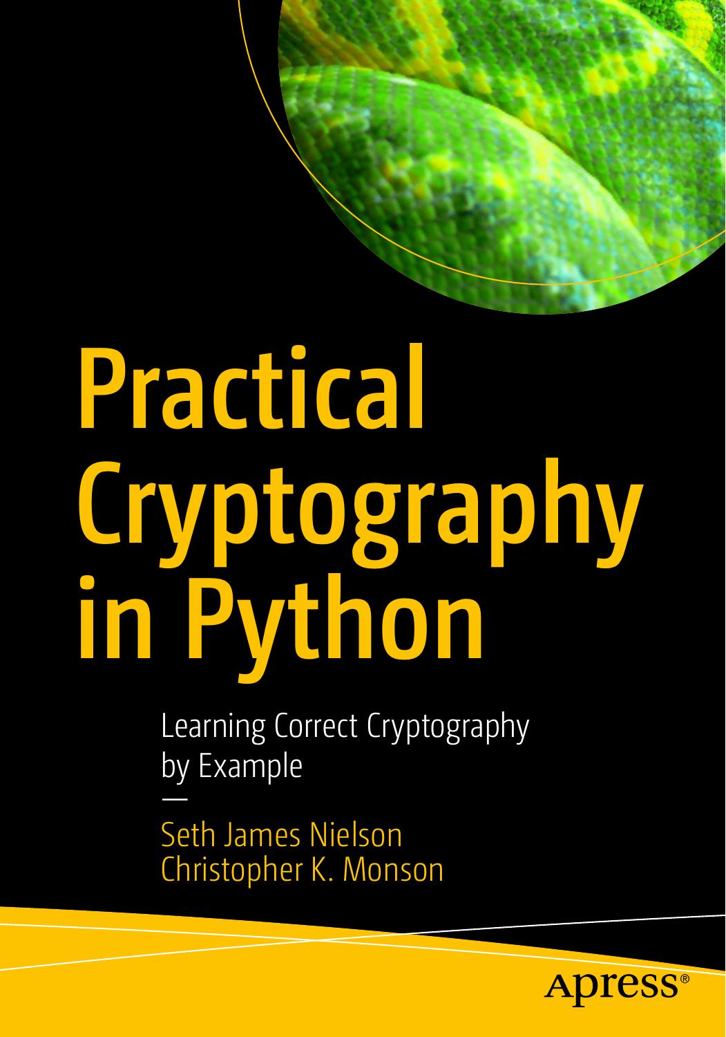Practical Cryptography in Python: Learning Correct Cryptography by Example by Seth James Nielson & Christopher K. Monson