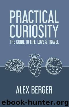 Practical Curiosity: The Guide to Life, Love & Travel by Alex Berger