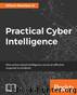 Practical Cyber Intelligence by Wilson Bautista Jr