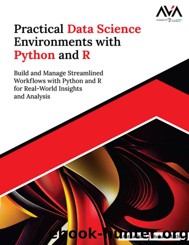 Practical Data Science Environments with Python and R: Build and Manage Streamlined Workflows with Python and R for Real-World Insights and Analysis by Astha Puri & Rohan Mathur