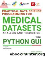 Practical Data Science Programming for Medical Datasets Analysis and Prediction with Python GUI by Vivian Siahaan Rismon Hasiholan Sianipar