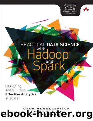 Practical Data Science With Hadoop and Spark: Designing and Building Effective Analytics at Scale by unknow