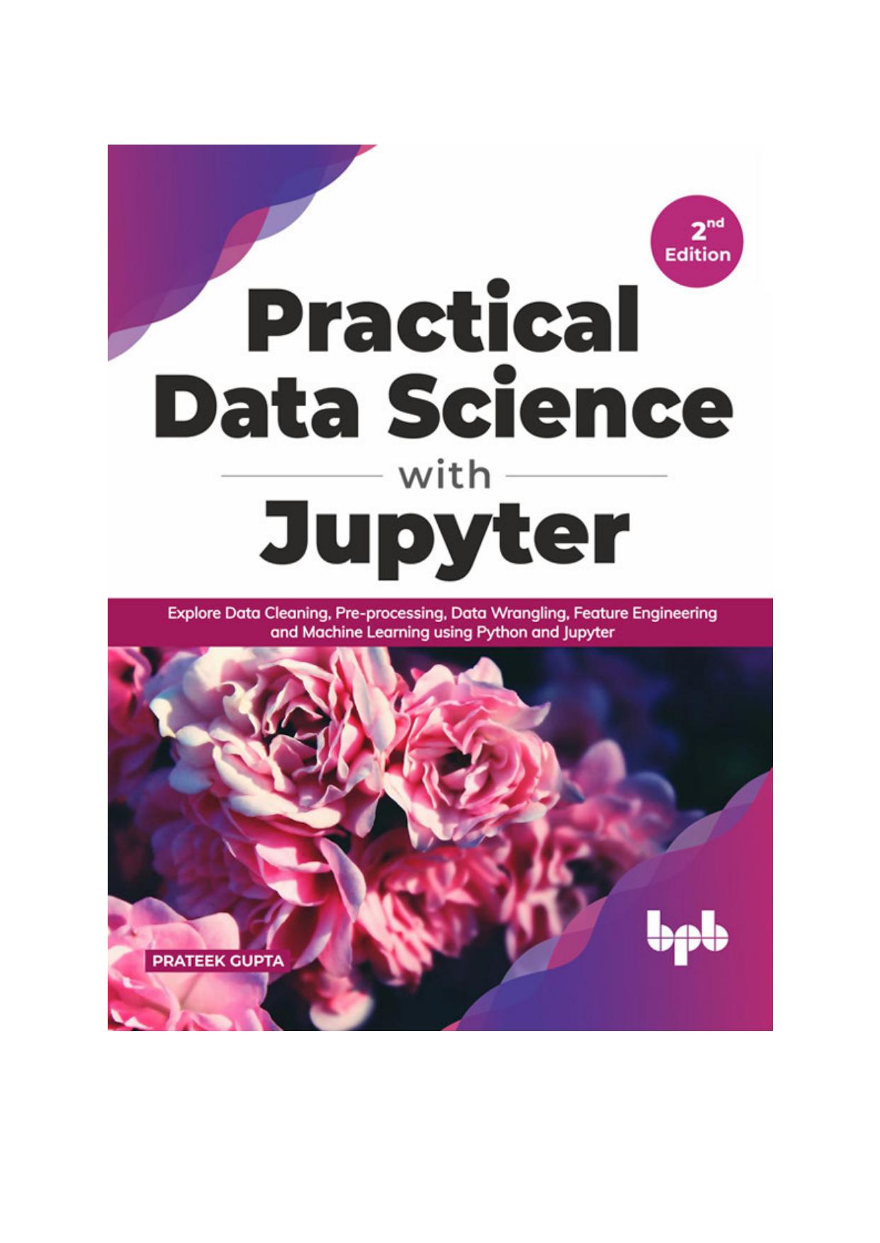 Practical Data Science with Jupyter: Explore Data Cleaning, Pre-processing, Data Wrangling, Feature Engineering and Machine Learning using Python and Jupyter (English Edition) by PRATEEK GUPTA