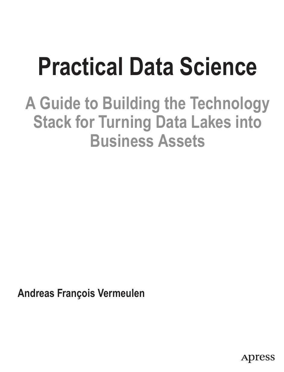 Practical Data Science. A Guide to building the Technology Stack for Turning Data Lakes into Business Assets by Andreas François Vermeulen