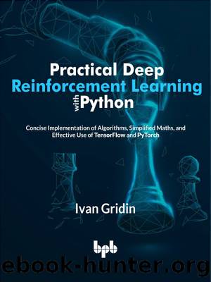Practical Deep Reinforcement Learning with Python by Gridin Ivan;