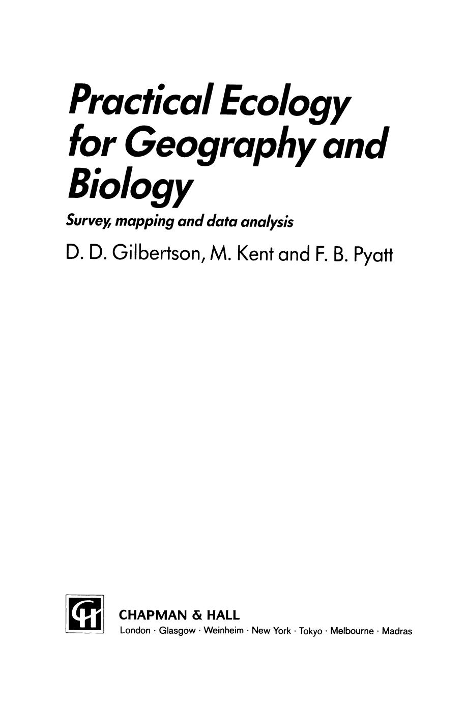 Practical Ecology for Geography and Biology: Survey, mapping and data analysis by D. D. Gilbertson M. Kent F. B. Pyatt (auth.)