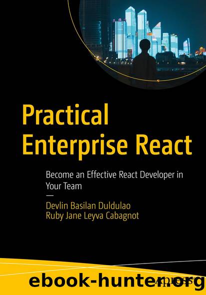 Practical Enterprise React by Devlin Basilan Duldulao & Ruby Jane Leyva Cabagnot
