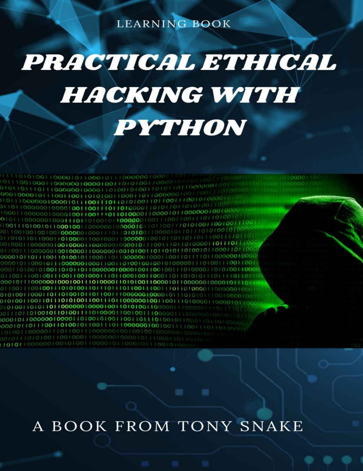 Practical Ethical Hacking with Python: Develop your own ethical hacking tools using Python by Tony Snake