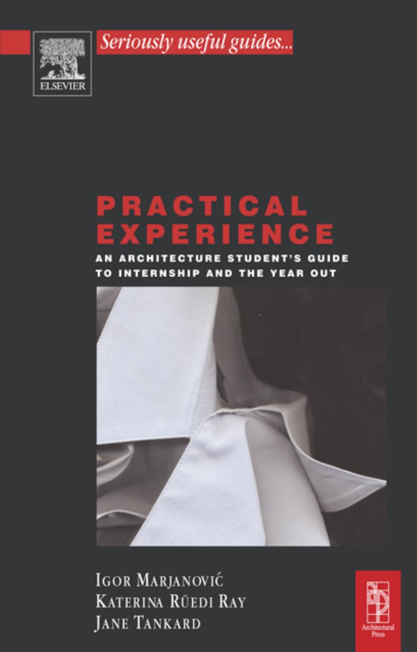 Practical Experience: An Architecture Student's Guide to Internship and the Year Out (Architectural Students Handbooks) by Igor Marjanovic Katerina Ruedi Ray Jane Tankard