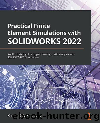 Practical Finite Element Simulations with SOLIDWORKS 2022 by Khameel B. Mustapha