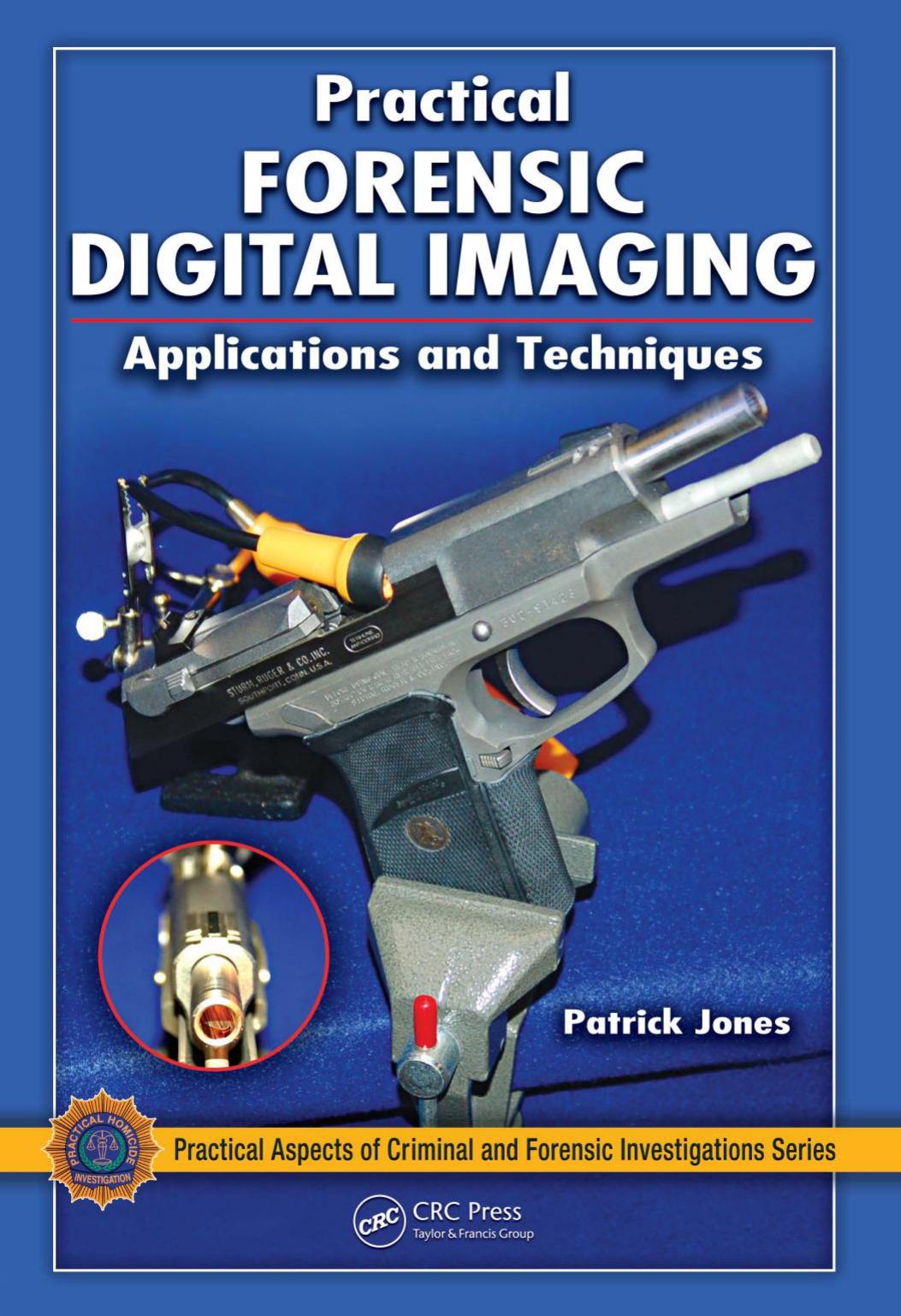 Practical Forensic Digital Imaging : Applications and Techniques by Jones Patrick