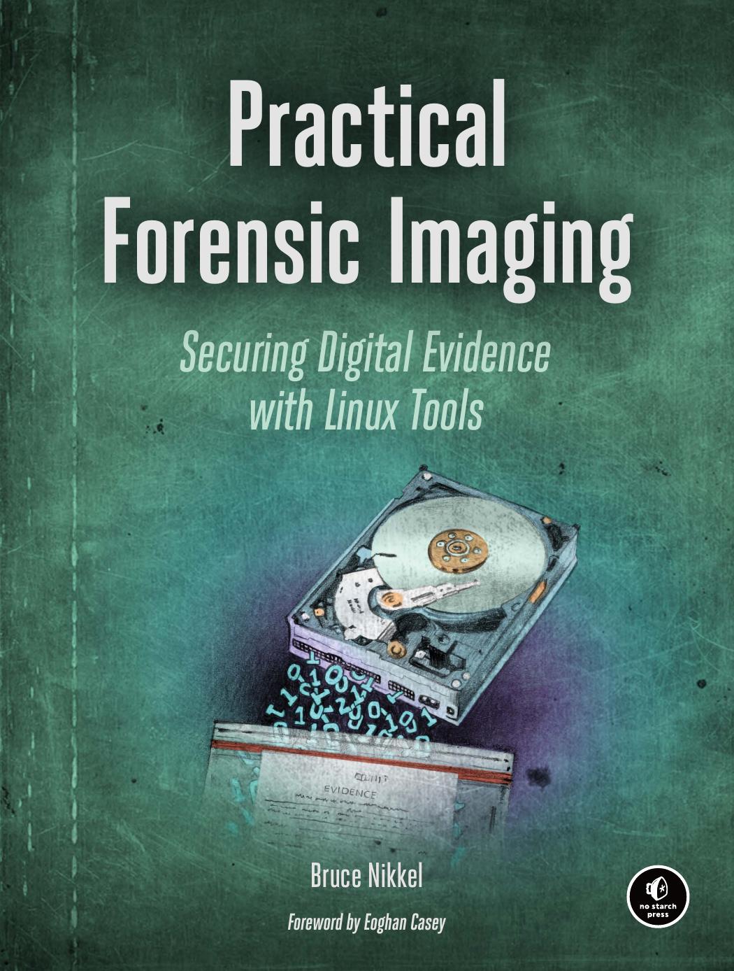 Practical Forensic Imaging: Securing Digital Evidence with Linux Tools by Bruce Nikkel