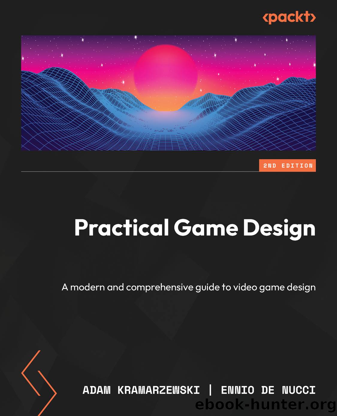 Practical Game Design - Second Edition by Adam Kramarzewski & Ennio De Nucci
