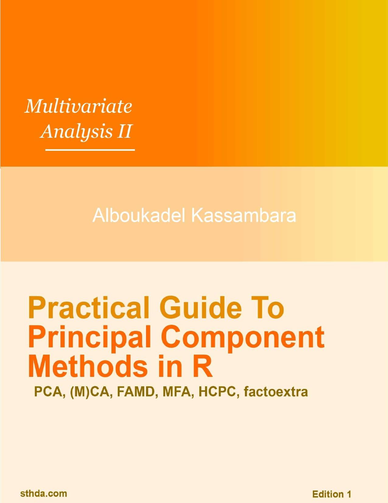 Practical Guide To Principal Component Methods in R (Multivariate Analysis Book 2) by Alboukadel Kassambara