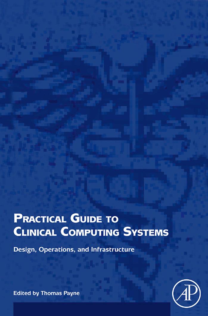 Practical Guide to Clinical Computing Systems: Design, Operations, and Infrastructure by Thomas H. Payne