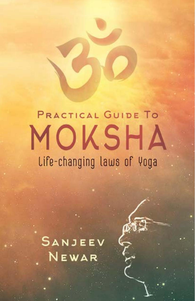 Practical Guide to Moksha by Sanjeev Newar