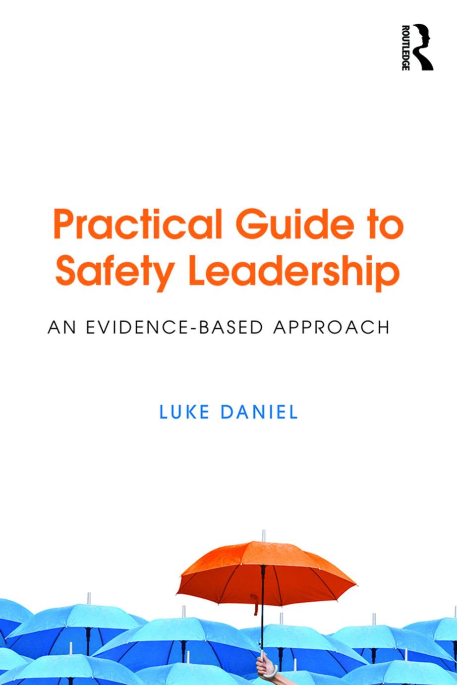 Practical Guide to Safety Leadership: An Evidence Based Approach by Luke Adam Daniel